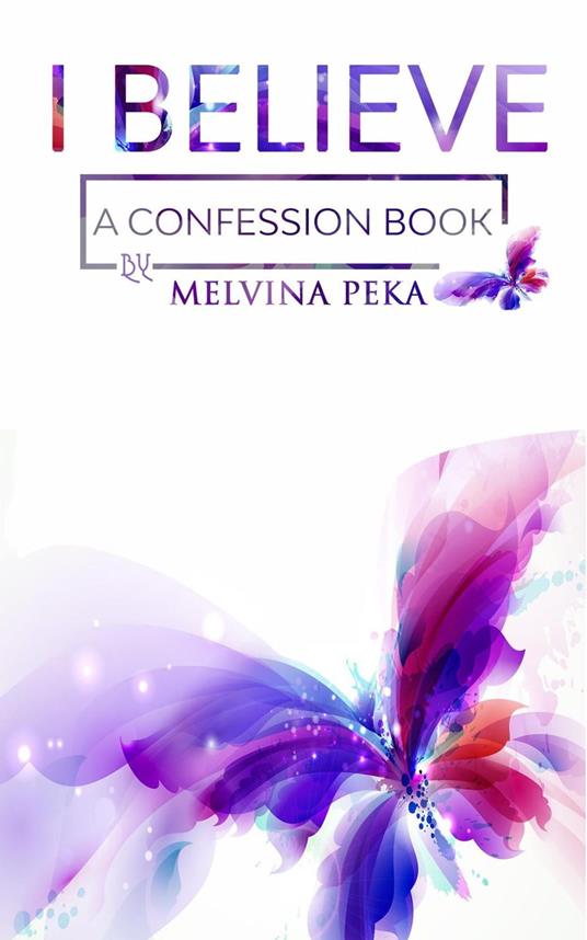 I Believe: A Confession Book - Melvina Peka - cover