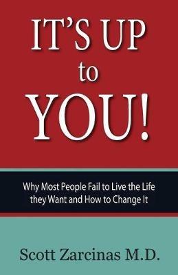 It's Up to You!: Why Most People Fail to Live the Life they Want and How to Change It - Scott Zarcinas - cover