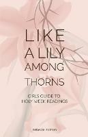 Like a Lily Among Thorns: Girls Guide to Holy Week Readings