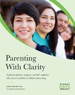 Parenting with Clarity: A Guide for Parents, Caregivers, and Their Supporters Who Want to Contribute to Children's Flourishing