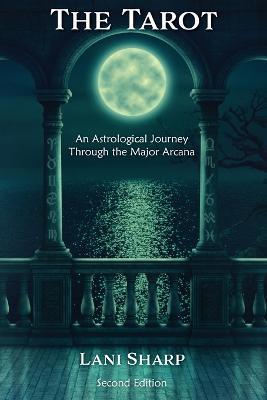 The TAROT An Astrological Journey Through the Major Arcana - Lani Sharp - cover