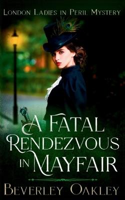 A Fatal Rendezvous in Mayfair - Beverley Oakley - cover