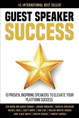 Guest Speaker Success - Ken Wood,Karen Corban,Johann Nogueira - cover