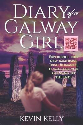 Diary of a Galway Girl: Escape to the enchanting land of Ireland, where love at first site is anything but a myth. Follow the journey of two souls, bound by fate, time and destiny. Lose yourself in an immersive tale of romance, passion and eternal love. - Kevin Kelly - cover