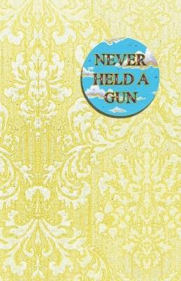 Never Held a Gun - Guy James Whitworth - cover