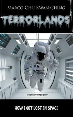 How I Got Lost in Space: Terrorlands - Marco Kwan Ching Chu - cover