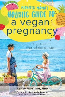 Plantfed Mama's Holistic Guide to a Vegan Pregnancy - Candy Marx - cover