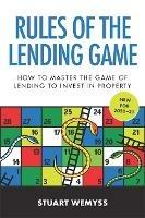 Rules of the Lending Game: How to master the game of lending to invest in property - Stuart Wemyss - cover