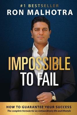 Impossible To Fail: How To Guarantee Your Success - Ron Malhotra - cover