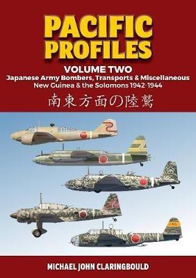 Pacific Profiles - Volume Two: Japanese Army Bombers, Transports & Miscellaneous New Guinea & the Solomons 1942-1944 - Michael Claringbould - cover