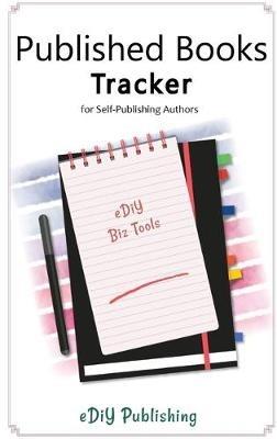 Published Books Tracker for Self-Publishing Authors: Workbook Organizer Logbook - Ediy Publishing - cover