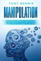 Manipulation: The Most Powerful Techniques to Influencing People, Persuasion, Mind Control, Reading People, NLP. How to Analyze People and Mind Control. - Tony Bennis - cover