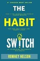 The Habit Switch: How Little Changes Can Produce Massive Results for Your Health, Diet and Energy Levels by Introducing Incremental Mini Habits - Nelson Romney - cover