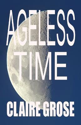 Ageless Time - Claire E Grose - cover