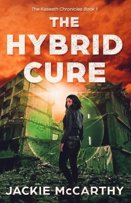 The Hybrid Cure: A YA Sci-Fi Post-Apocalyptic Adventure - Jackie McCarthy - cover