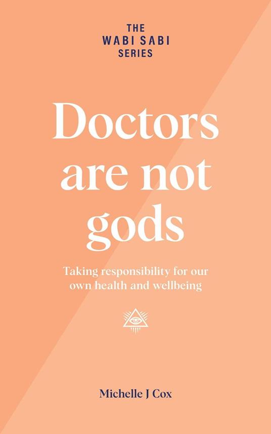 Doctors Are Not Gods - Taking Responsibility for Our Own Health and Wellbeing
