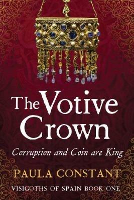 The Votive Crown: Coin and Corruption are King - Paula Constant - cover