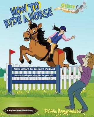 How To Ride A Horse: Giddy Up Beginner Books - Debbie Burgermeister - cover