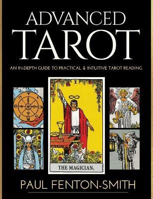 Advanced Tarot: An in-Depth Guide to Practical & Intuitive Tarot Reading - Paul Fenton-Smith - cover