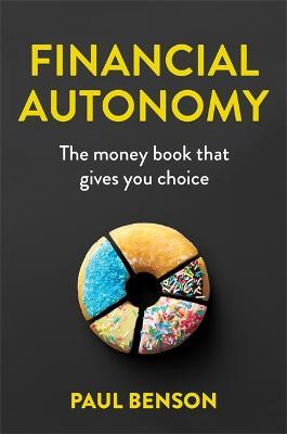 Financial Autonomy: The money book that gives you choice - Paul Benson - cover