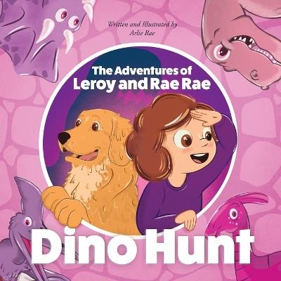 The Adventures of Leroy And Rae Rae, Dino Hunt - Arlie Rae - cover
