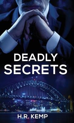 Deadly Secrets: What Unspeakable Truths Lurk Beneath The Lies? - H R Kemp - cover