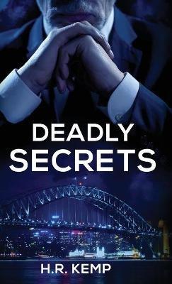 Deadly Secrets: What Unspeakable Truths Lurk Beneath The Lies? - H R Kemp - cover