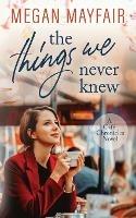 The Things We Never Knew - Megan Mayfair - cover
