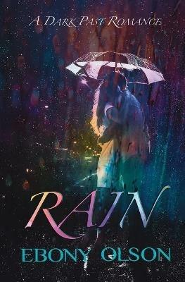 Rain: A Dark Past Romance - Ebony Olson - cover