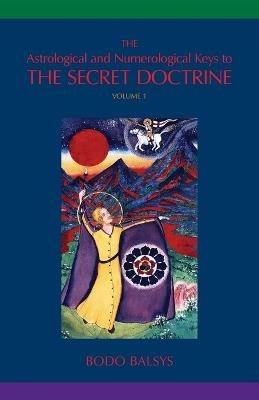 The Astrological and Numerological Keys to The Secret Doctrine Vol.1 - Bodo Balsys - cover