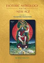 Esoteric Astrology for the New Age, Vol 1: The Esoteric Foundations