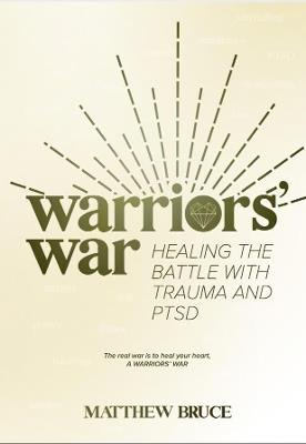 Warriors' War: Healing the Battle With Trauma and PTSD - Matthew Bruce - cover