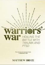 Warriors' War: Healing the Battle With Trauma and PTSD