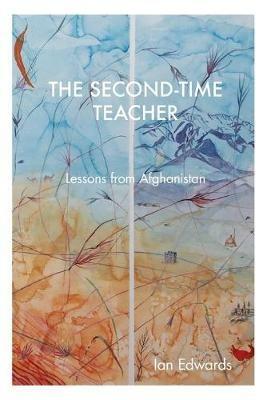 The Second-Time Teacher: Lessons from Afghanistan - Ian Edwards - cover