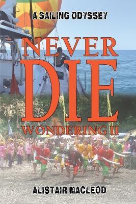 Never Die Wondering II: A Sailing Odyssey - Alistair MacLeod - cover