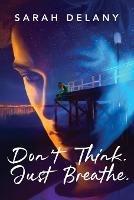 Don't Think. Just Breathe. - Sarah Delany - cover