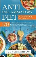 Anti-Inflammatory Diet Cookbook for Beginners: 170 Secret Simple Recipes to Boost Your Immune System and Drastically Reduce Inflammation! - July Anderson - cover