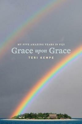 Grace Upon Grace: My Five Amazing Years in Fiji - Teri Kempe - cover