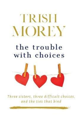 The Trouble with Choices - Trish Morey - cover