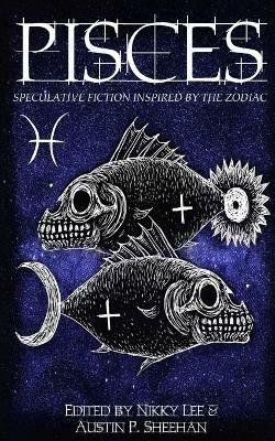 Pisces: Speculative Fiction Inspired by the Zodiac - Aiki Flinthart,Austin P Sheehan - cover