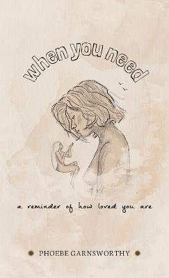 When You Need a Reminder of How Loved You Are: a nurturing book to motivate and inspire - Phoebe Garnsworthy - cover