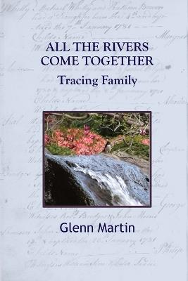 All the Rivers Come Together: Tracing Family - Glenn Martin - cover