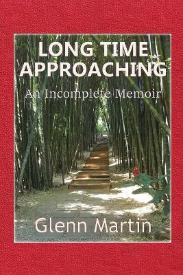 Long Time Approaching: An Incomplete Memoir - Glenn Martin - cover
