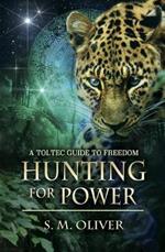 Hunting for Power: A Toltec Guide to Freedom