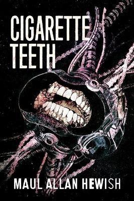 Cigarette Teeth - Maul Allan Hewish - cover