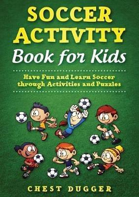 Youth Soccer Dribbling Skills and Drills: 100 Soccer Drills and Training Tips to Dribble Past the Competition - Chest Dugger - cover