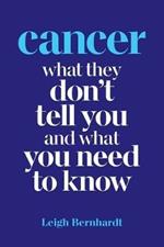 Cancer: What they don't tell you and what you need to know