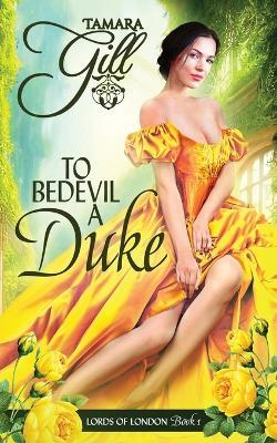 To Bedevil a Duke - Tamara Gill - cover