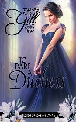 To Dare a Duchess - Tamara Gill - cover