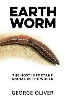 Earthworm: The Most Important Animal in the World - George Oliver - cover